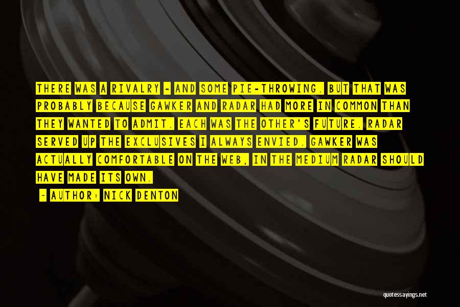 Nick Denton Quotes: There Was A Rivalry - And Some Pie-throwing. But That Was Probably Because Gawker And Radar Had More In Common