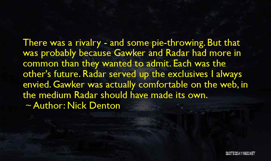 Nick Denton Quotes: There Was A Rivalry - And Some Pie-throwing. But That Was Probably Because Gawker And Radar Had More In Common