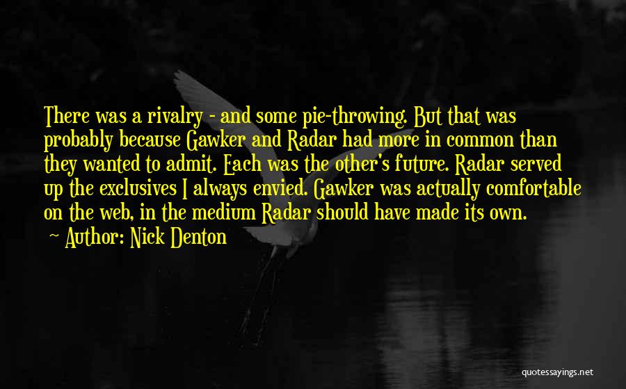 Nick Denton Quotes: There Was A Rivalry - And Some Pie-throwing. But That Was Probably Because Gawker And Radar Had More In Common