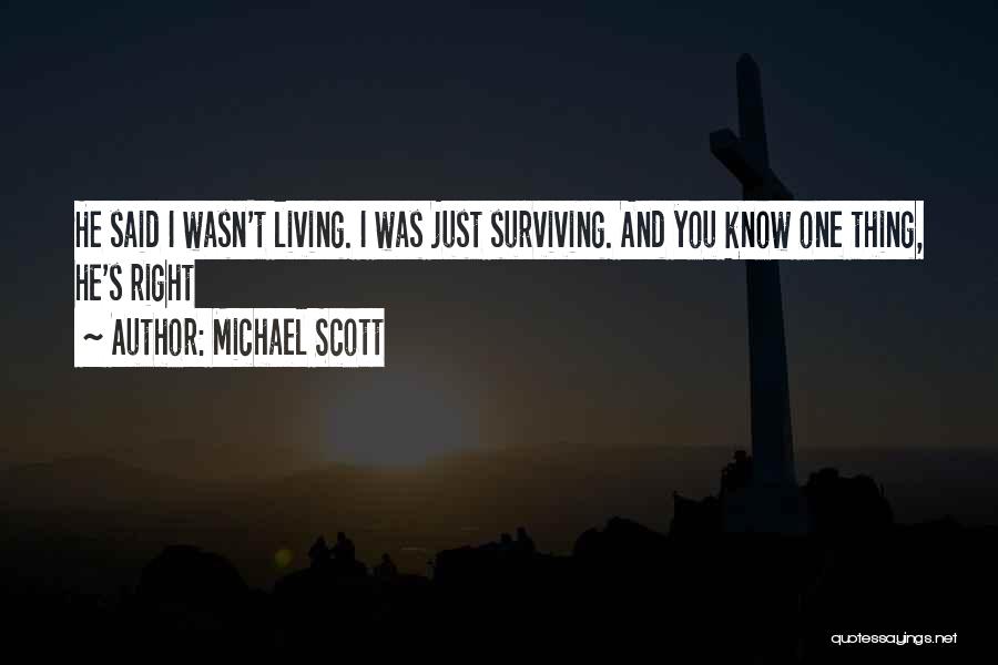 Michael Scott Quotes: He Said I Wasn't Living. I Was Just Surviving. And You Know One Thing, He's Right