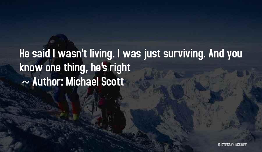 Michael Scott Quotes: He Said I Wasn't Living. I Was Just Surviving. And You Know One Thing, He's Right