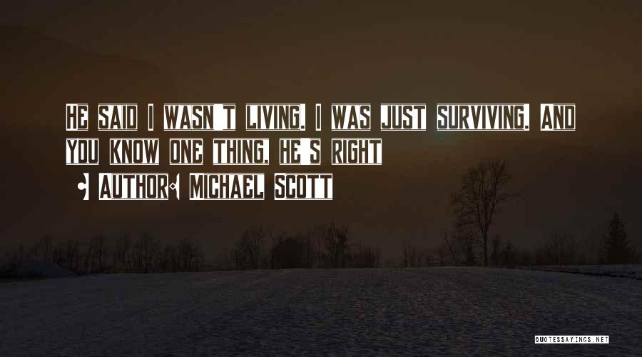 Michael Scott Quotes: He Said I Wasn't Living. I Was Just Surviving. And You Know One Thing, He's Right