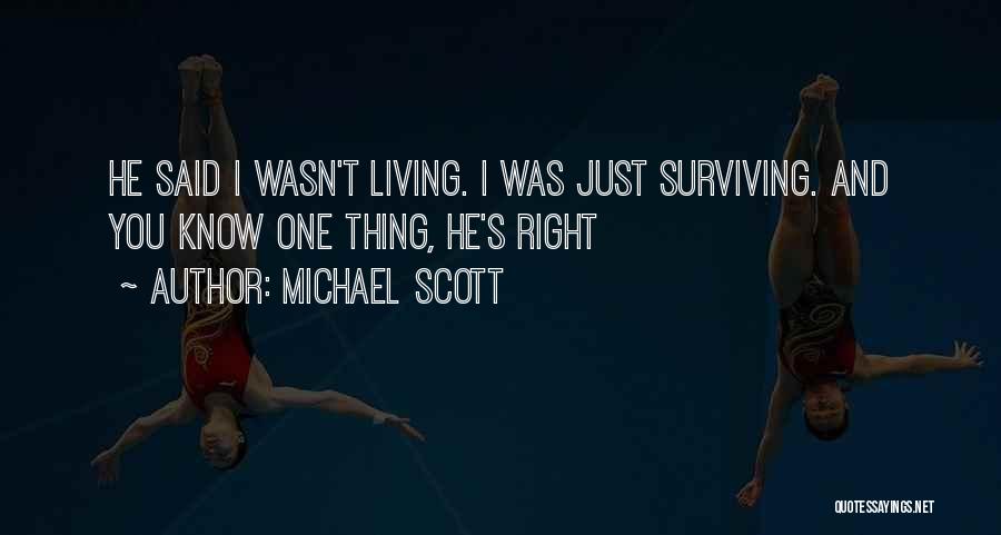 Michael Scott Quotes: He Said I Wasn't Living. I Was Just Surviving. And You Know One Thing, He's Right