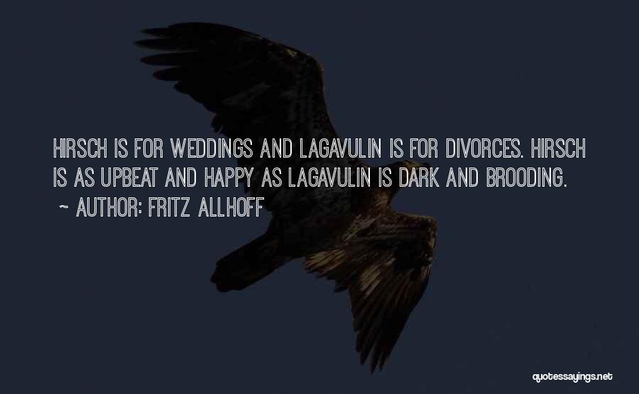 Fritz Allhoff Quotes: Hirsch Is For Weddings And Lagavulin Is For Divorces. Hirsch Is As Upbeat And Happy As Lagavulin Is Dark And