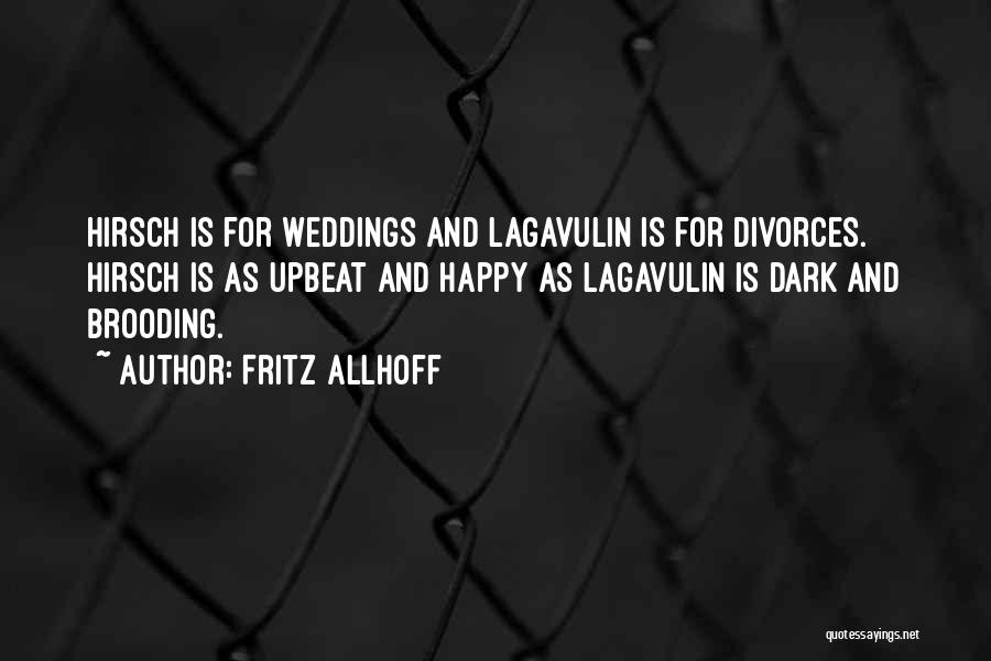 Fritz Allhoff Quotes: Hirsch Is For Weddings And Lagavulin Is For Divorces. Hirsch Is As Upbeat And Happy As Lagavulin Is Dark And