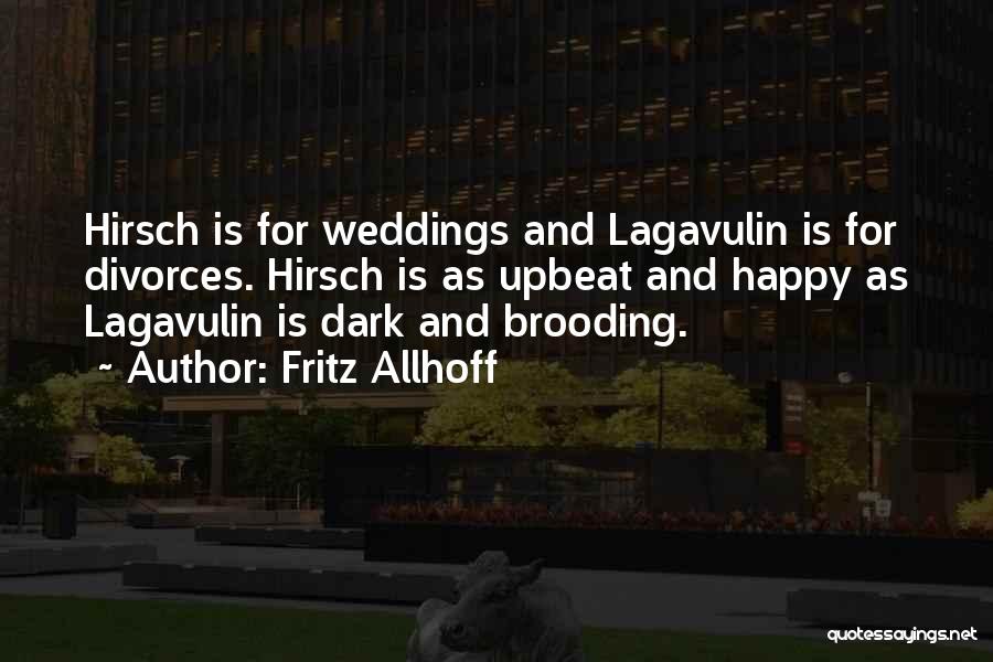 Fritz Allhoff Quotes: Hirsch Is For Weddings And Lagavulin Is For Divorces. Hirsch Is As Upbeat And Happy As Lagavulin Is Dark And