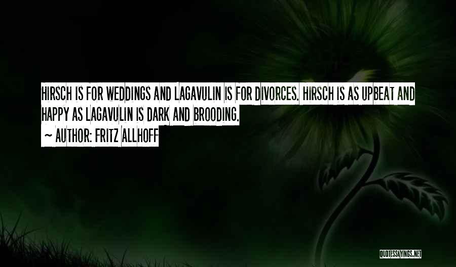 Fritz Allhoff Quotes: Hirsch Is For Weddings And Lagavulin Is For Divorces. Hirsch Is As Upbeat And Happy As Lagavulin Is Dark And