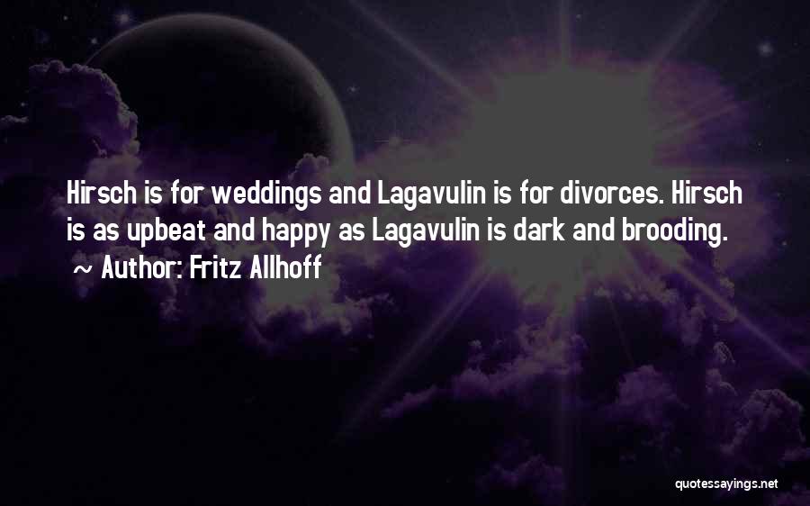 Fritz Allhoff Quotes: Hirsch Is For Weddings And Lagavulin Is For Divorces. Hirsch Is As Upbeat And Happy As Lagavulin Is Dark And