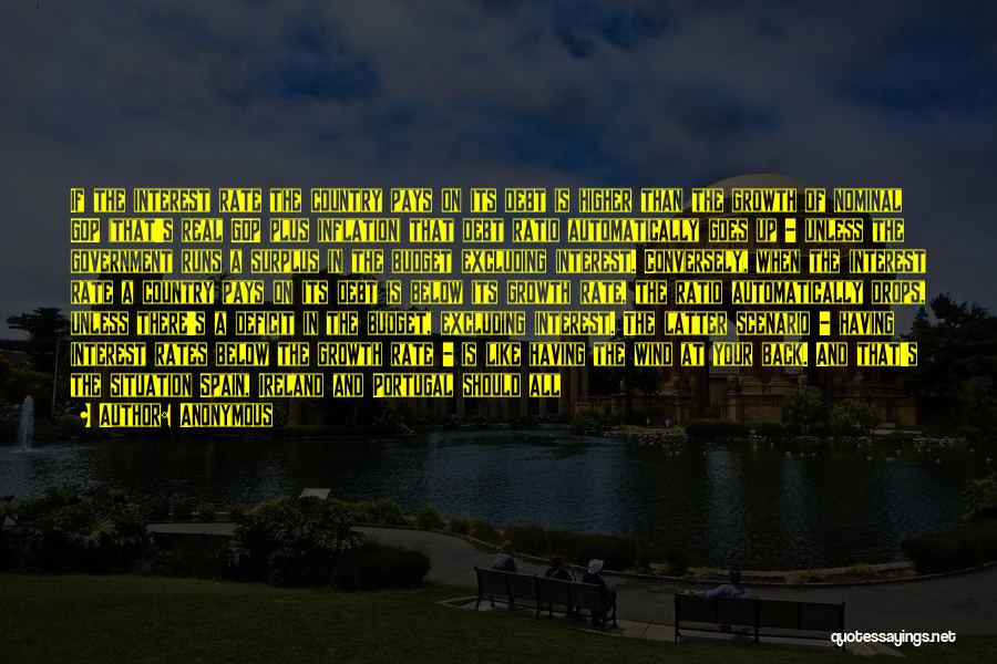 Anonymous Quotes: If The Interest Rate The Country Pays On Its Debt Is Higher Than The Growth Of Nominal Gdp (that's Real