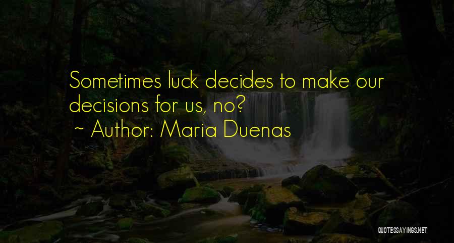 Maria Duenas Quotes: Sometimes Luck Decides To Make Our Decisions For Us, No?