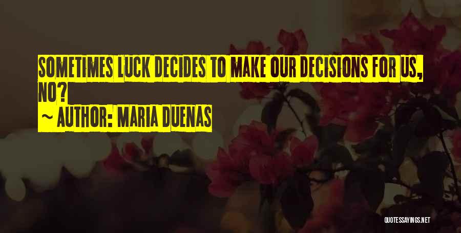 Maria Duenas Quotes: Sometimes Luck Decides To Make Our Decisions For Us, No?
