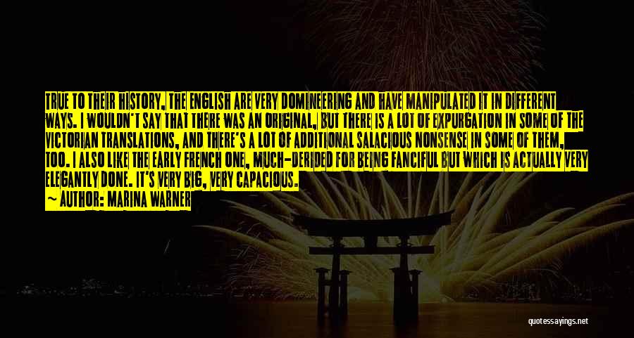 Marina Warner Quotes: True To Their History, The English Are Very Domineering And Have Manipulated It In Different Ways. I Wouldn't Say That