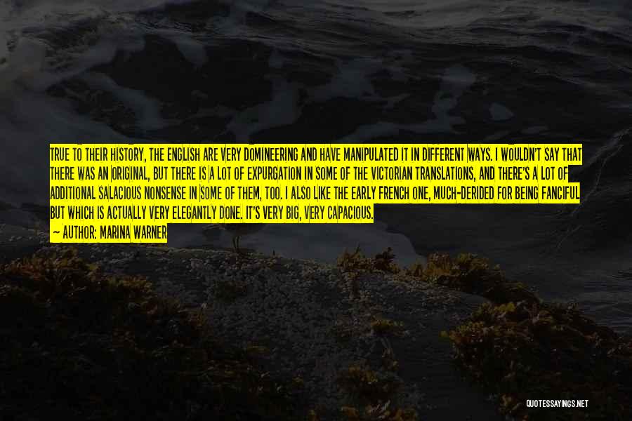 Marina Warner Quotes: True To Their History, The English Are Very Domineering And Have Manipulated It In Different Ways. I Wouldn't Say That