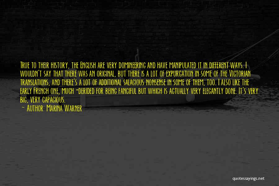 Marina Warner Quotes: True To Their History, The English Are Very Domineering And Have Manipulated It In Different Ways. I Wouldn't Say That