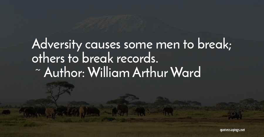 William Arthur Ward Quotes: Adversity Causes Some Men To Break; Others To Break Records.