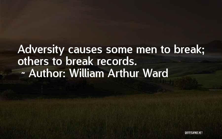 William Arthur Ward Quotes: Adversity Causes Some Men To Break; Others To Break Records.