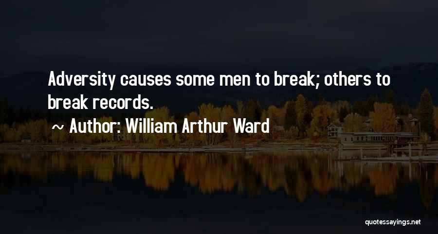 William Arthur Ward Quotes: Adversity Causes Some Men To Break; Others To Break Records.