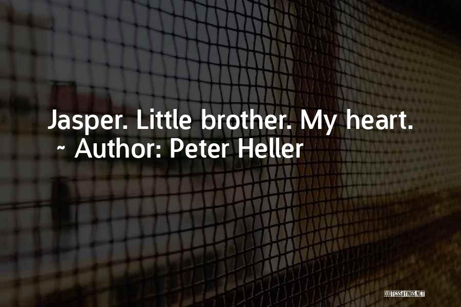 Peter Heller Quotes: Jasper. Little Brother. My Heart.