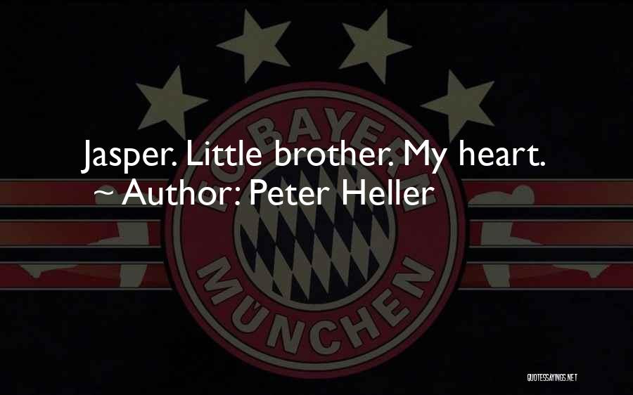 Peter Heller Quotes: Jasper. Little Brother. My Heart.