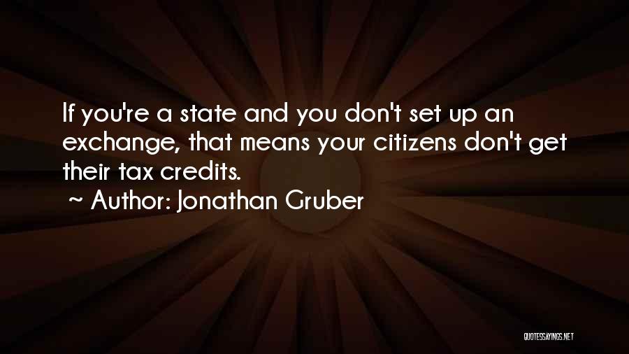 Jonathan Gruber Quotes: If You're A State And You Don't Set Up An Exchange, That Means Your Citizens Don't Get Their Tax Credits.