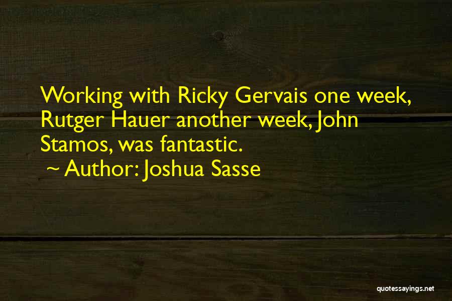 Joshua Sasse Quotes: Working With Ricky Gervais One Week, Rutger Hauer Another Week, John Stamos, Was Fantastic.