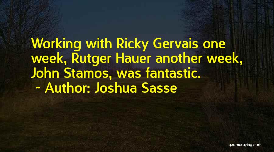 Joshua Sasse Quotes: Working With Ricky Gervais One Week, Rutger Hauer Another Week, John Stamos, Was Fantastic.