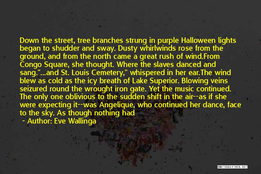 Eve Wallinga Quotes: Down The Street, Tree Branches Strung In Purple Halloween Lights Began To Shudder And Sway. Dusty Whirlwinds Rose From The