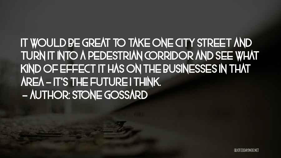 Stone Gossard Quotes: It Would Be Great To Take One City Street And Turn It Into A Pedestrian Corridor And See What Kind