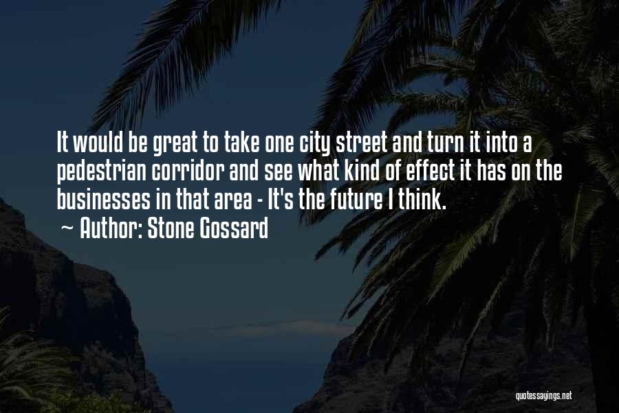 Stone Gossard Quotes: It Would Be Great To Take One City Street And Turn It Into A Pedestrian Corridor And See What Kind