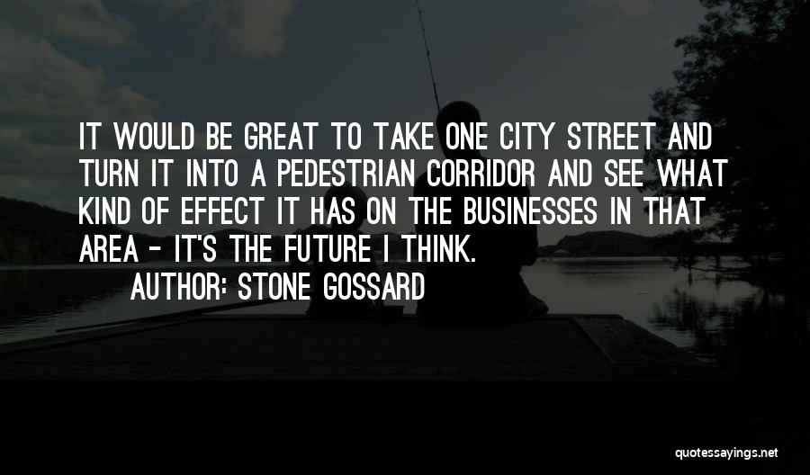 Stone Gossard Quotes: It Would Be Great To Take One City Street And Turn It Into A Pedestrian Corridor And See What Kind