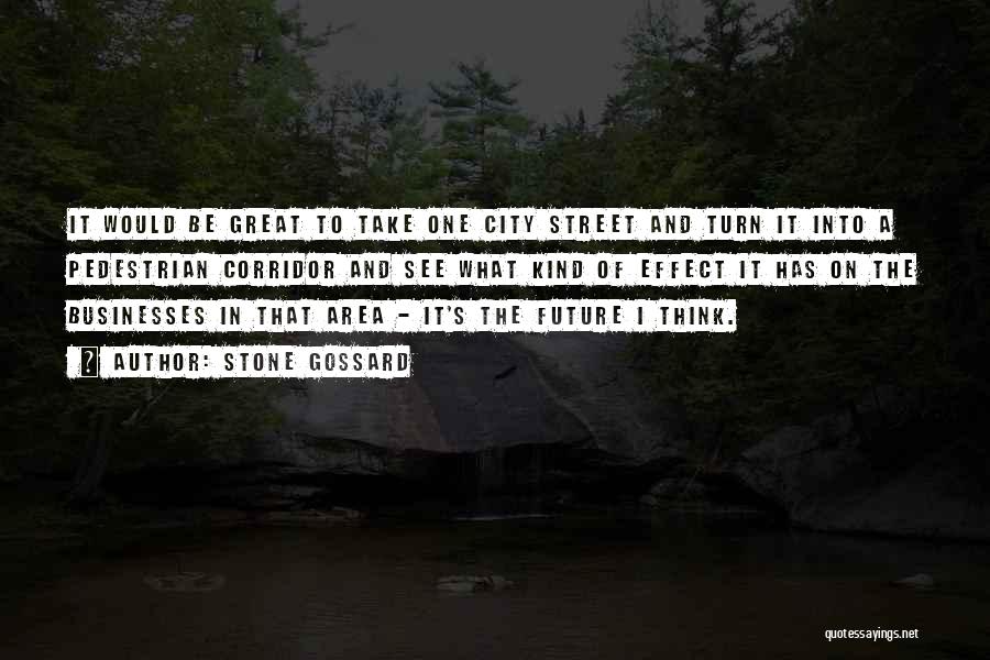 Stone Gossard Quotes: It Would Be Great To Take One City Street And Turn It Into A Pedestrian Corridor And See What Kind