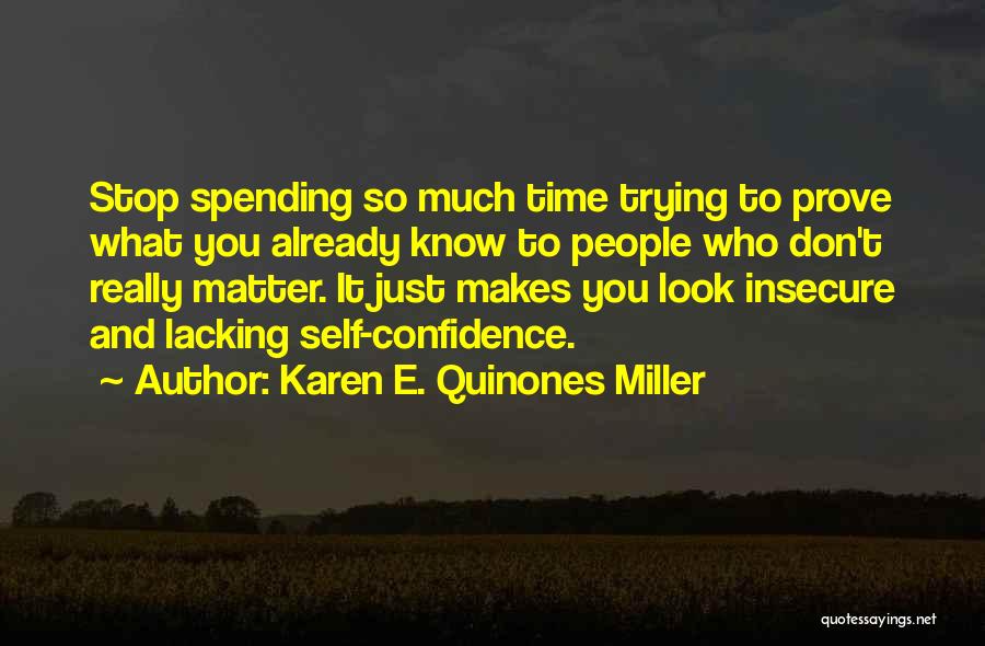 Karen E. Quinones Miller Quotes: Stop Spending So Much Time Trying To Prove What You Already Know To People Who Don't Really Matter. It Just