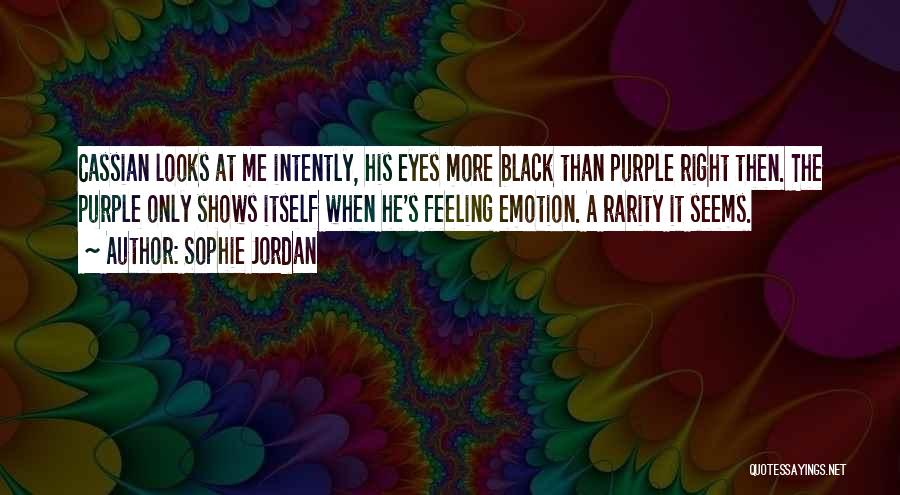 Sophie Jordan Quotes: Cassian Looks At Me Intently, His Eyes More Black Than Purple Right Then. The Purple Only Shows Itself When He's