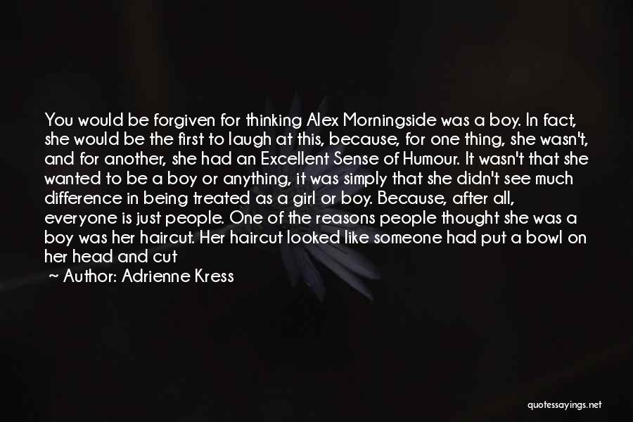 Adrienne Kress Quotes: You Would Be Forgiven For Thinking Alex Morningside Was A Boy. In Fact, She Would Be The First To Laugh
