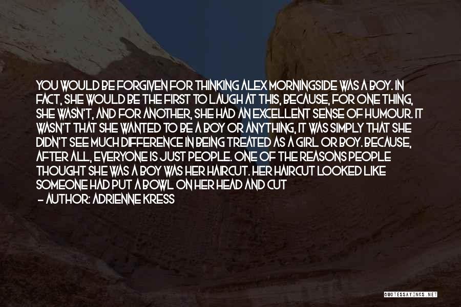 Adrienne Kress Quotes: You Would Be Forgiven For Thinking Alex Morningside Was A Boy. In Fact, She Would Be The First To Laugh