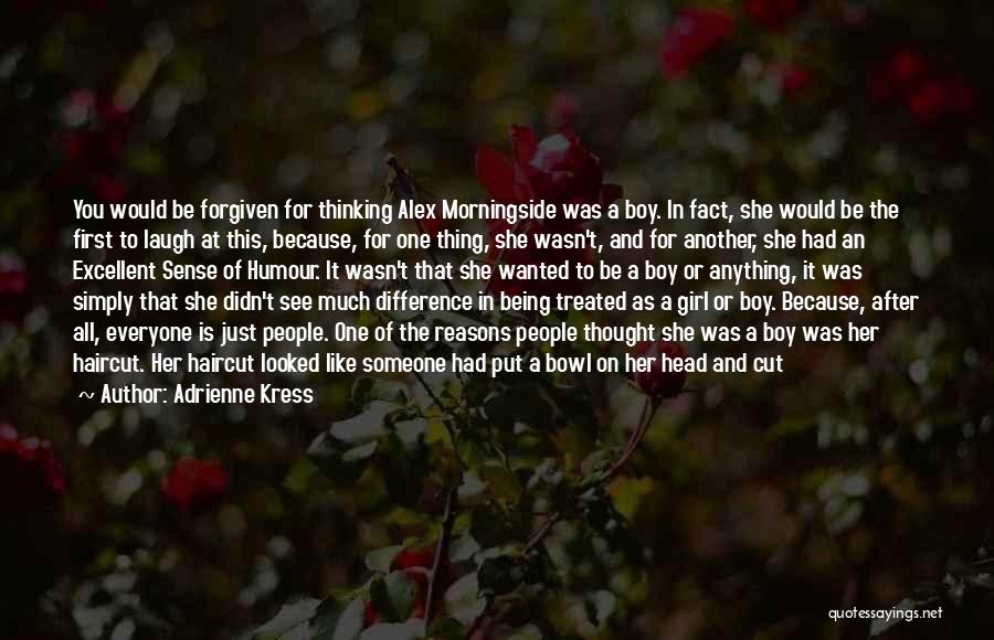 Adrienne Kress Quotes: You Would Be Forgiven For Thinking Alex Morningside Was A Boy. In Fact, She Would Be The First To Laugh