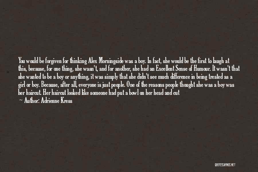 Adrienne Kress Quotes: You Would Be Forgiven For Thinking Alex Morningside Was A Boy. In Fact, She Would Be The First To Laugh