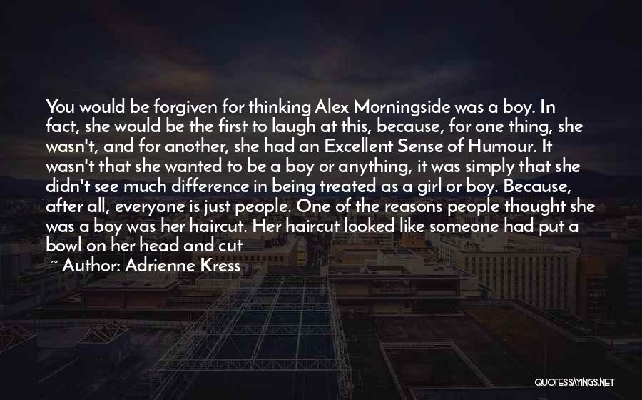 Adrienne Kress Quotes: You Would Be Forgiven For Thinking Alex Morningside Was A Boy. In Fact, She Would Be The First To Laugh