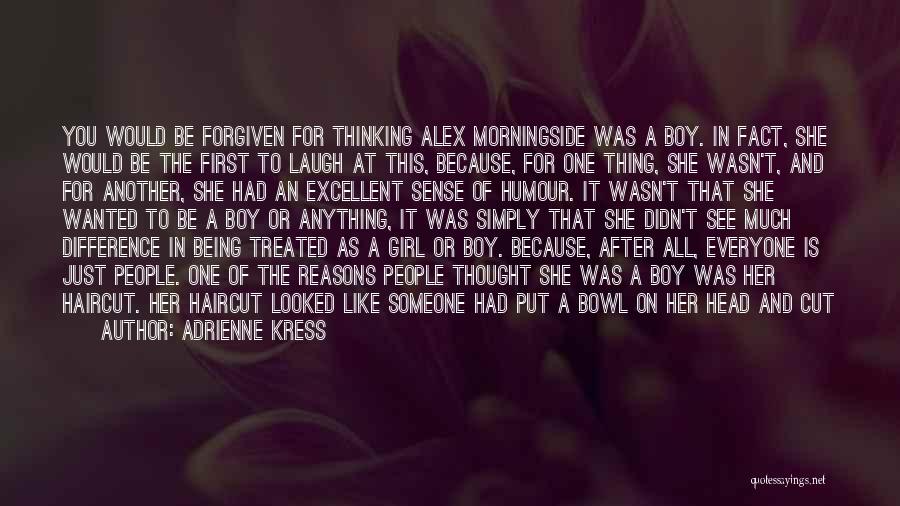 Adrienne Kress Quotes: You Would Be Forgiven For Thinking Alex Morningside Was A Boy. In Fact, She Would Be The First To Laugh