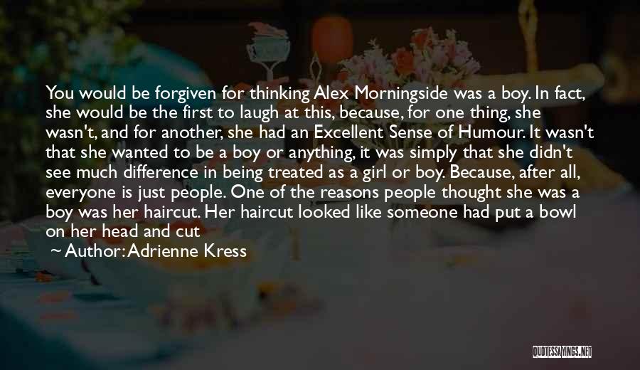 Adrienne Kress Quotes: You Would Be Forgiven For Thinking Alex Morningside Was A Boy. In Fact, She Would Be The First To Laugh