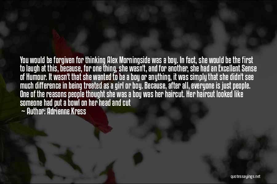 Adrienne Kress Quotes: You Would Be Forgiven For Thinking Alex Morningside Was A Boy. In Fact, She Would Be The First To Laugh