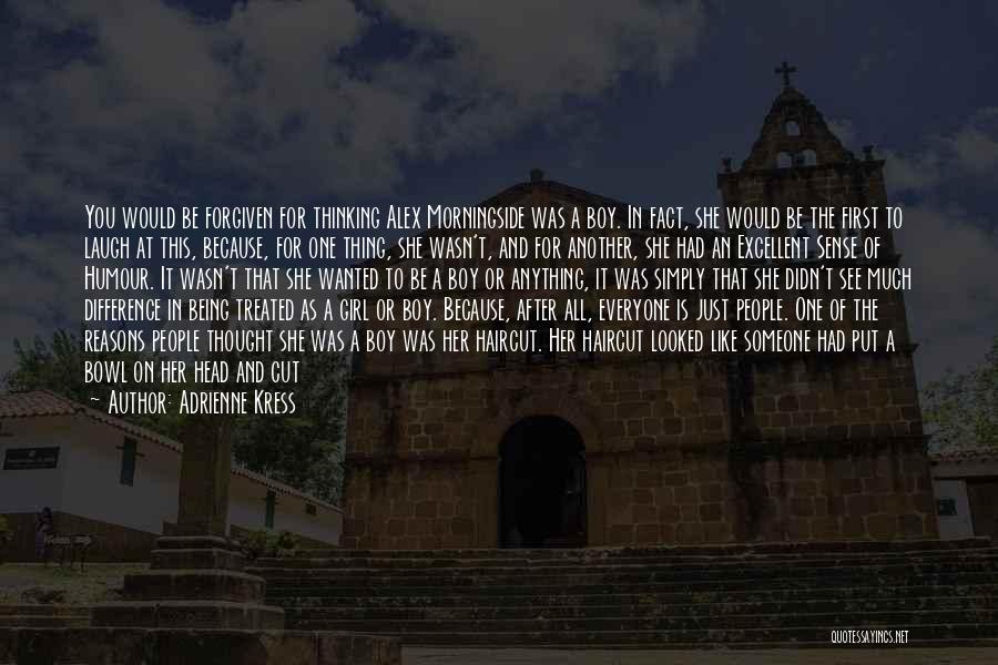 Adrienne Kress Quotes: You Would Be Forgiven For Thinking Alex Morningside Was A Boy. In Fact, She Would Be The First To Laugh