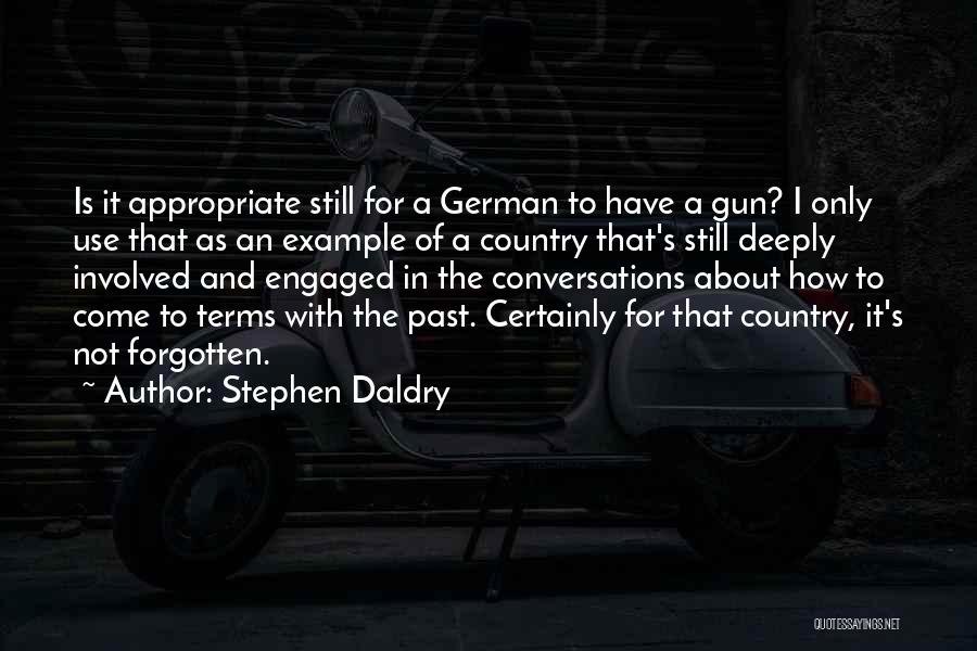 Stephen Daldry Quotes: Is It Appropriate Still For A German To Have A Gun? I Only Use That As An Example Of A