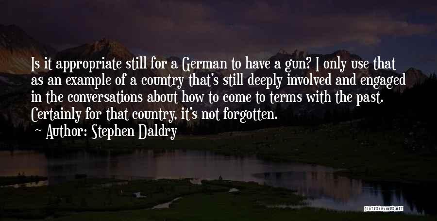 Stephen Daldry Quotes: Is It Appropriate Still For A German To Have A Gun? I Only Use That As An Example Of A