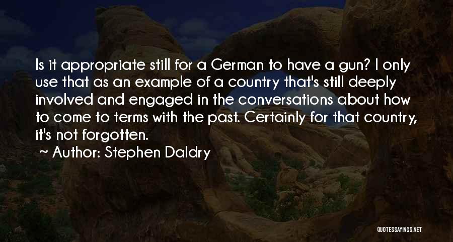 Stephen Daldry Quotes: Is It Appropriate Still For A German To Have A Gun? I Only Use That As An Example Of A