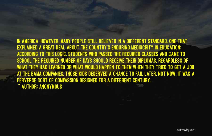 Anonymous Quotes: In America, However, Many People Still Believed In A Different Standard, One That Explained A Great Deal About The Country's