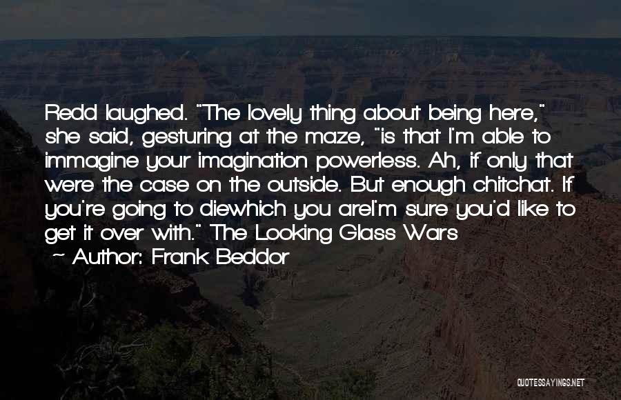 Frank Beddor Quotes: Redd Laughed. The Lovely Thing About Being Here, She Said, Gesturing At The Maze, Is That I'm Able To Immagine