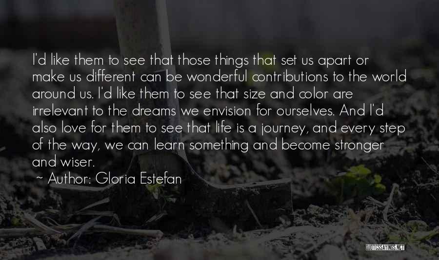 Gloria Estefan Quotes: I'd Like Them To See That Those Things That Set Us Apart Or Make Us Different Can Be Wonderful Contributions