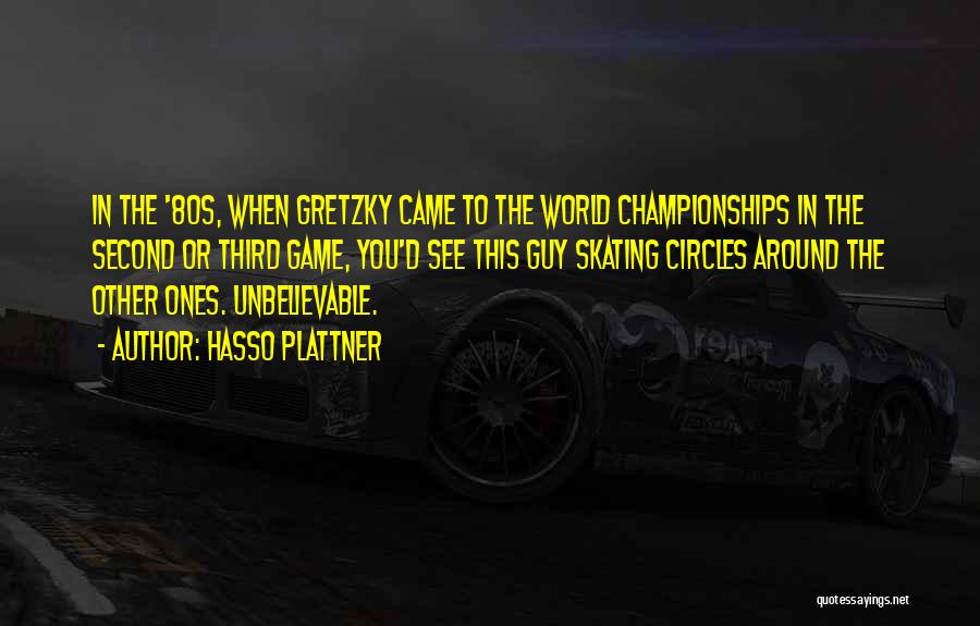 Hasso Plattner Quotes: In The '80s, When Gretzky Came To The World Championships In The Second Or Third Game, You'd See This Guy
