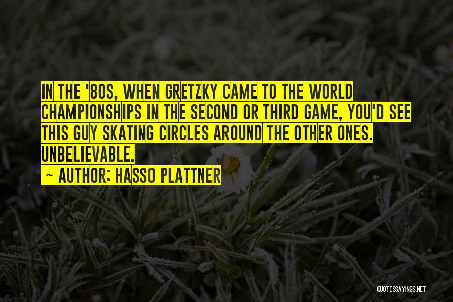 Hasso Plattner Quotes: In The '80s, When Gretzky Came To The World Championships In The Second Or Third Game, You'd See This Guy